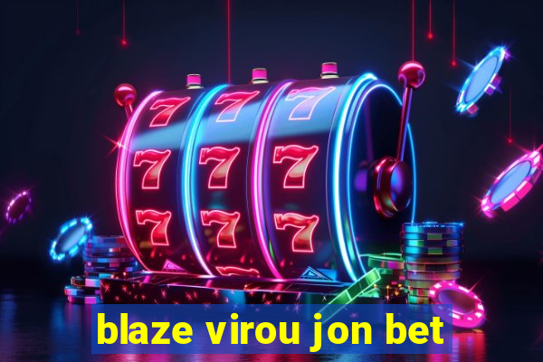 blaze virou jon bet